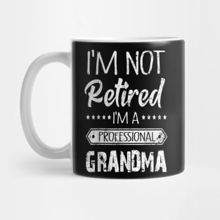 I'm Not Retired A Professional Grandma Mug